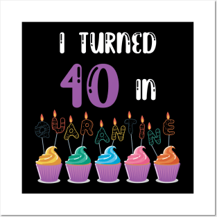 I Turned 40 In Quarantine funny idea birthday t-shirt Posters and Art